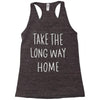 take the long way home Racerback Tank