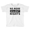 No More Silent Nights Toddler T-shirt