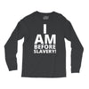 i am before slavery! Long Sleeve Shirts