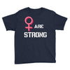 Women's March We Are Strong Youth Tee