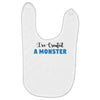I've Created A Monster Infant Monster Baby Bibs