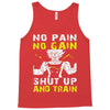 no pain no gain shut up and train Tank Top