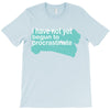 i have not yet T-Shirt