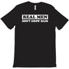 real men don't grow hair T-Shirt