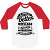 If Things Get Better With Age Then I'm Approaching Magnificent 3/4 Sleeve Shirt