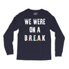 Friends Quote - We Were On A Break Long Sleeve Shirts