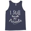 I Still Live With My Parents Tank Top