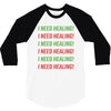 I Need Healing 3/4 Sleeve Shirt