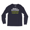 i am not a weatherman but you should expect a few inches funny Long Sleeve Shirts