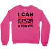 i can explain it to you but i can't understand it for you Crewneck Sweatshirt