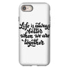 life is always better when we are together iPhone 8