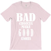 bad choices make good stories T-Shirt