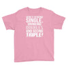 being single drinking doubles seeing triple Youth Tee
