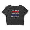 this was a trump shirt but hillary deleted it Crop Top