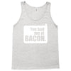 you had me at bacon Tank Top