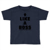like a boss Toddler T-shirt