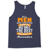 all men are created equal but only the best are born in november Tank Top