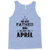 The Best Father Was Born In April Tank Top