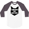 meow or never cat 3/4 Sleeve Shirt