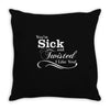 you're sick and twisted, i like you Throw Pillow
