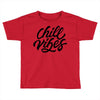 chill vibes Toddler T-shirt