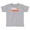 without me things are you aweso Toddler T-shirt