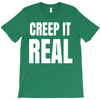 creep it real T-Shirt