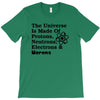 The Universe Is Made Of Protons, Neutrons, Electrons, Morons T-Shirt