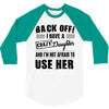 Back Off Crazy Daughter Afraid To Use Her 3/4 Sleeve Shirt