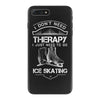 I Don't Need Therapy Just to Go Ice Skating iPhone 7 Plus Case