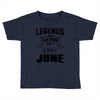 Legends Are Born In June Toddler T-shirt