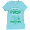 I Don't Need Therapy Just to Go Mountaining Ladies Fitted T-Shirt