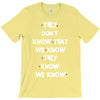 THEY DONT KNOW THAT WE KNOW THEY KNOW WE KNOW T-Shirt