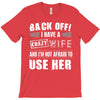 back off i have a crazy wife and i'm not afraid to user her T-Shirt
