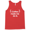 coffee made me do it Tank Top