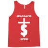 jesus saves i spend funny statement Tank Top