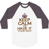 keep calm have it 3/4 Sleeve Shirt