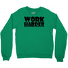 work harder Crewneck Sweatshirt