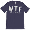 wtf where's the food T-Shirt