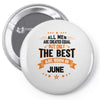 All Men Created Equal But The Best Born In June Pin-back button