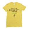 You Cant Make Everyone Happy You Are Not An Avocado Ladies Fitted T-Shirt