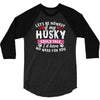 if my husky could talk 3/4 Sleeve Shirt
