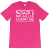 barack and michelle taught me T-Shirt