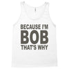 bicause im bob Tank Top