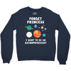 Forget Princess I' Want To Be An Astrophysicist Crewneck Sweatshirt