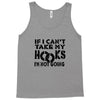 if i can't take my hooks.. Tank Top