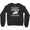sweet dreams are made of cheese Crewneck Sweatshirt