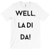 well, la di da T-Shirt