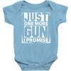 Just One More Gun I Promise Baby Onesie