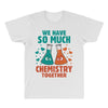 We Have So Much Chemistry Together All Over Men's T-shirt